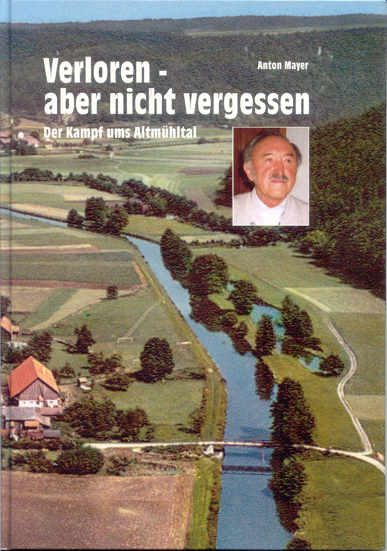 Cover von "Verloren- aber nicht vergessen, der Kampf ums Altmühltal" von Anton Mayer Cover des Buches "Verloren- aber nicht vergessen, der Kampf ums Altmühltal" von Anton Mayer
